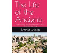 The Life of the Ancients: How Ordinary People Lived Beneath Pharaohs, Emperors, and Kings
