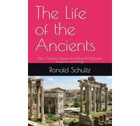 The Life of the Ancients: How Ordinary People Lived Beneath Pharaohs, Emperors, and Kings