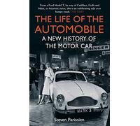 The Life of the Automobile: A New History of the Motor Car