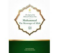 The Life of the Beloved Chosen One: Muhammad The Messenger of Allah