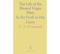 The Life of the Blessed Virgin Mary: As Set Forth in Her Litany