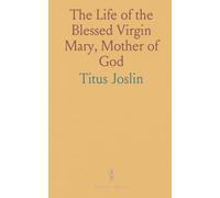 The Life of the Blessed Virgin Mary, Mother of God