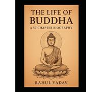 The Life of the Buddha: A 50 Chapter Biography