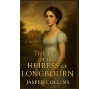 The Life of the Heiress of Longbourn: A Pride and Prejudice variations inheritance