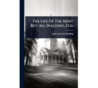 The Life Of The Most Rev. M.j. Spalding, D.d.