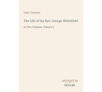 The Life of the Rev. George Whitefield: In Two Volumes, Volume 2