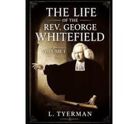 The Life of the Rev. George Whitefield: Volume 1 | Annotated (Agents of Change)