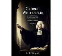 The Life of the Rev. George Whitefield: Volume 1 | Annotated (Agents of Change)