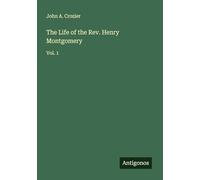 The Life of the Rev. Henry Montgomery: Vol. 1