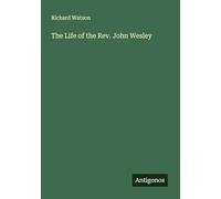 The Life of the Rev. John Wesley