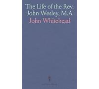 The Life of the Rev. John Wesley, M.A: With Some Account of His Ancestors and Relations; And the Life of the Rev. Charles Wesley, M.A