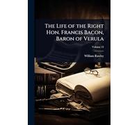 The Life of the Right Hon. Francis Bacon, Baron of Verula