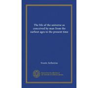 The life of the universe as conceived by man from the earliest ages to the present time (v.2)