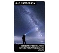The Life Of The Waiting Soul In The Intermediate State (ebook)
