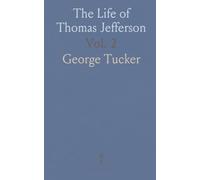 The Life of Thomas Jefferson: Includes Never Before Published Correspondence and His Opinions on Civil Government and Constitutional Law