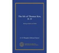 The life of Thomas Ken, D. D (Vol-1): Bishop of Bath and Wells