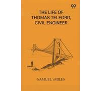 The Life Of Thomas Telford, Civil Engineer