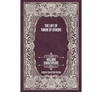 The Life of Timon of Athens - Classic Collector Edition (Annotated)