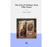 The Life of Tolstoy: First Fifty Years (Classic Books)