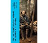 The Life Of Uncle Billy - Memoirs Of General W. T. Sherman (ebook)