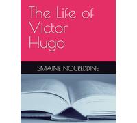 The Life of Victor Hugo (biography of)