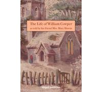 The Life of William Cowper as told by his friend Mrs. Mary Unwin (A Concise Life of ... Book)