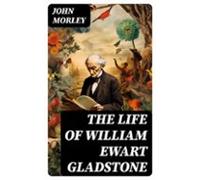 The Life Of William Ewart Gladstone (ebook)
