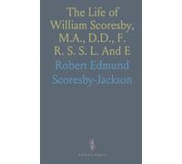 The Life of William Scoresby, M.A., D.D., F. R. S. S. L. And E: Corresponding Member of the Institute of France, Etc