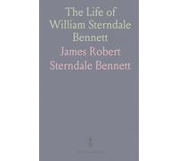 The Life of William Sterndale Bennett