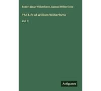 The Life of William Wilberforce: Vol. II