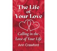 The Life of Your Love: Calling in the Love of Your Life