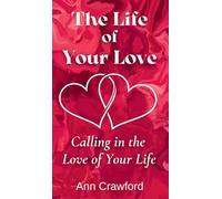 The Life of Your Love: Calling in the Love of Your Life