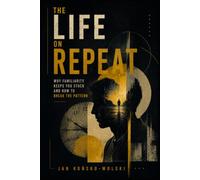 THE LIFE ON REPEAT: Why Familiarity Keeps You Stuck and How to Break the Pattern (THE MODERN LIFE SERIES)