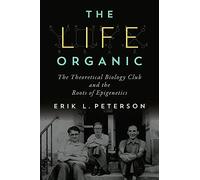 The Life Organic: The Theoretical Biology Club and the Roots of Epigenetics