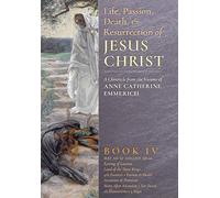 The Life, Passion, Death and Resurrection of Jesus Christ, Book IV