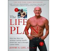 The Life Plan: How Any Man Can Achieve Lasting Health, Great Sex, and a Stronger, Leaner Body