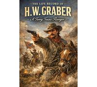 The Life Record of H. W. Graber: A Terry Texas Ranger