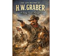 The Life Record of H. W. Graber: A Terry Texas Ranger