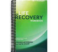 The Life Recovery Workbook: A Biblical Guide through the Twelve Steps