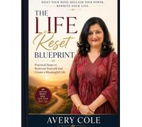 THE LIFE RESET BLUEPRINT: Practical Steps to Reinvent Yourself and Create a Meaningful Life