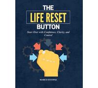 The Life Reset Button: Start Over with Confidence, Clarity, and Control