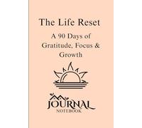 The Life Reset Journal: A 90 Days of Gratitude, Focus & Growth