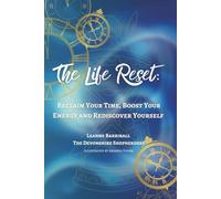 The Life Reset: Reclaim Your Time, Boost Your Energy And Rediscover yourself (Thriving Not Just Surviving)