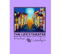 THE LIFE’S THEATER Book Four: The Places That Carried Us. Art and Essays (The Life's Theater: Art and Essays from Behind the Curtain.)