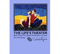THE LIFE’S THEATER: The Quiet Architecture of Love (The Life's Theater: Art and Essays from Behind the Curtain.)