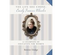 The Life She Chose: Emily Frances Wheeler: A Champion of Education for Women