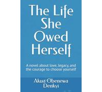 The Life She Owed Herself: A novel about love, legacy, and the courage to choose yourself