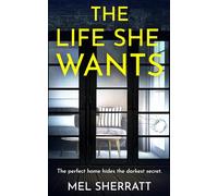 The Life She Wants: A gripping psychological suspense about secrets, control and the truth behind closed doors