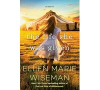 The Life She Was Given: A Moving and Emotional Saga of Family and Resilient Women
