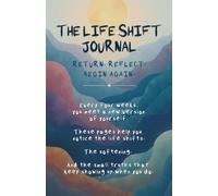 The Life Shift Journal - Honest Reflections for Real Life: A space to slow down, notice what’s real, and find your next shift